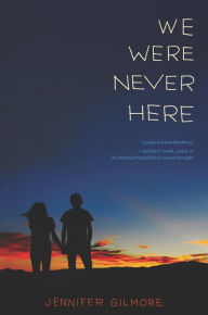 Title: We Were Never Here, Author: Jennifer Gilmore