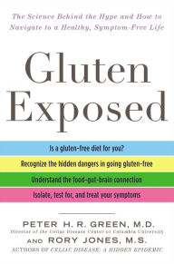 Title: Gluten Exposed: The Science Behind the Hype and How to Navigate to a Healthy, Symptom-Free Life, Author: Peter H.R. Green M.D.