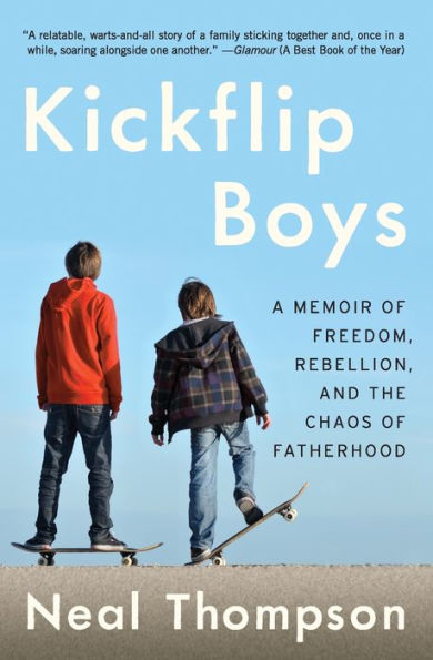 Kickflip Boys: A Memoir of Freedom, Rebellion, and the Chaos of Fatherhood