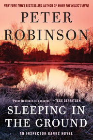 Title: Sleeping in the Ground (Inspector Alan Banks Series #24), Author: Peter Robinson