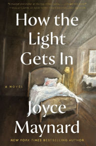 Title: How the Light Gets In: A Novel, Author: Joyce Maynard