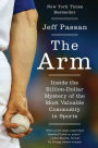 The Arm: Inside the Billion-Dollar Mystery of the Most Valuable Commodity in Sports