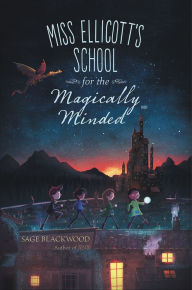 Title: Miss Ellicott's School for the Magically Minded, Author: Sage Blackwood