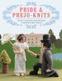Pride & Preju-knits: Twelve Genteel Knitting Projects Inspired by Jane Austen