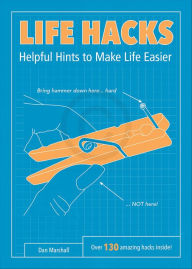 Title: Life Hacks: Helpful Hints to Make Life Easier, Author: Dan Marshall
