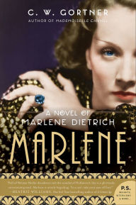 Title: Marlene: A Novel of Marlene Dietrich, Author: C. W. Gortner