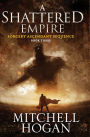 A Shattered Empire: Book Three of the Sorcery Ascendant Sequence