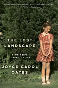 Title: The Lost Landscape: A Writer's Coming of Age, Author: Joyce Carol Oates