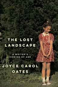 Title: The Lost Landscape: A Writer's Coming of Age, Author: Joyce Carol Oates