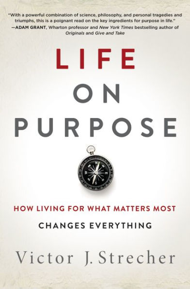 Life on Purpose: How Living for What Matters Most Changes Everything