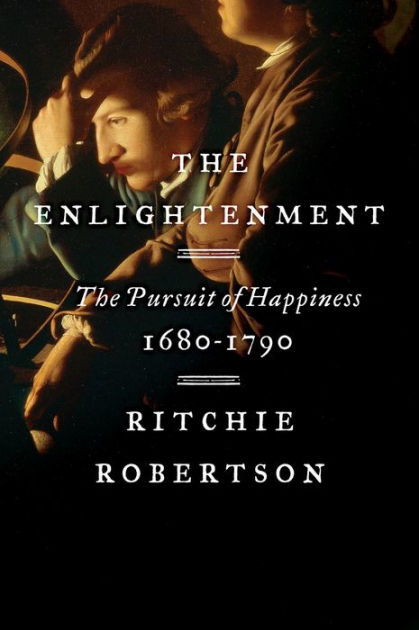 The Enlightenment: The Pursuit of Happiness, 1680-1790 by Ritchie