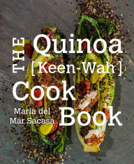 Title: The Quinoa [Keen-Wah] Cook Book, Author: María Del Mar Sacasa
