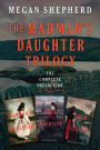 The Madman's Daughter Trilogy: The Complete Collection: The Madman's Daughter, Her Dark Curiosity, A Cold Legacy