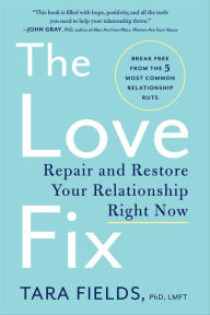 Title: The Love Fix: Repair and Restore Your Relationship Right Now, Author: Tara Fields