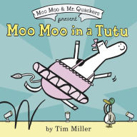 Title: Moo Moo in a Tutu, Author: Tim Miller