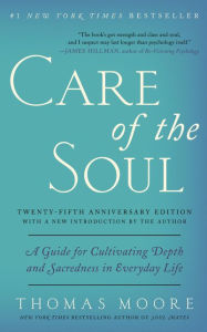 Title: Care of the Soul, Twenty-fifth Anniversary Ed: A Guide for Cultivating Depth and Sacredness in Everyday Life, Author: Thomas Moore