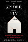 The Spider and the Fly: A Writer, a Murderer and a Story of Obsession