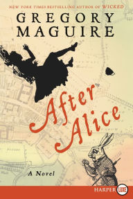 Title: After Alice, Author: Gregory Maguire