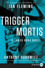 Trigger Mortis: A James Bond Novel (with Original Material by Ian Fleming)