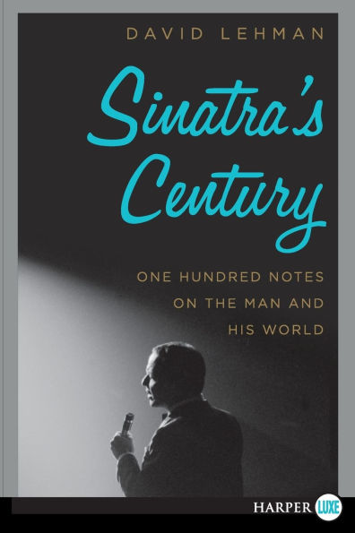 Sinatra's Century: One Hundred Notes on the Man and His World
