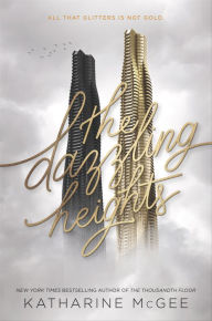 Title: The Dazzling Heights (The Thousandth Floor Series #2), Author: Katharine McGee