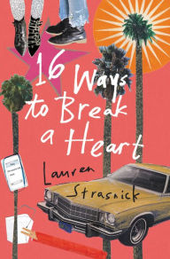 Title: 16 Ways to Break a Heart, Author: Lauren Strasnick
