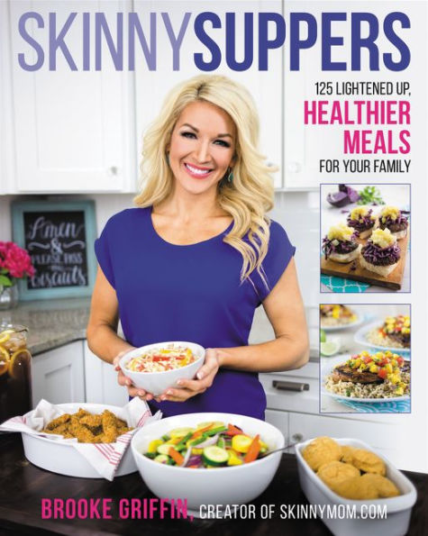 Skinny Suppers: 125 Lightened-Up, Healthier Meals for Your Family