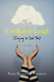Title: It's Okay to Laugh: (Crying Is Cool Too), Author: Nora McInerny Purmort