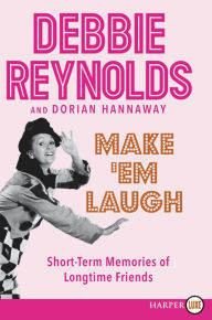 Title: Make 'Em Laugh: Short-Term Memories of Longtime Friends, Author: Debbie Reynolds