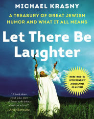 Title: Let There Be Laughter: A Treasury of Great Jewish Humor and What It All Means, Author: Michael Krasny