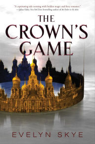Title: The Crown's Game (Crown's Game Series #1), Author: Evelyn Skye