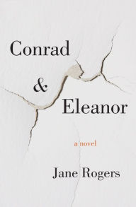 Title: Conrad & Eleanor: A Novel, Author: Jane Rogers