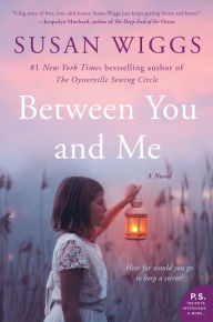 Title: Between You and Me: A Novel, Author: Susan Wiggs
