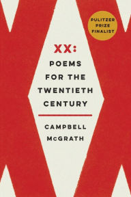 Title: XX: Poems for the Twentieth Century, Author: Campbell McGrath