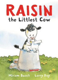 Title: Raisin, the Littlest Cow, Author: Miriam Busch