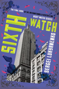 Title: Sixth Watch (Night Watch Series #6), Author: Sergei Lukyanenko
