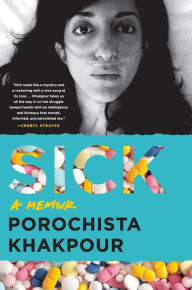 Title: Sick: A Memoir, Author: Porochista Khakpour