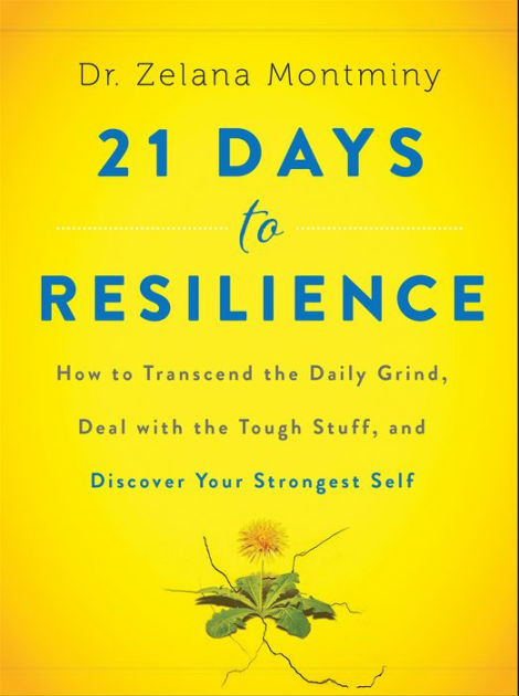 21 Days To Resilience How To Transcend The Daily Grind Deal With The Tough Stuff And Discover Your Strongest Self By Zelana Montminy Hardcover Barnes Noble