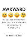 Awkward: The Science of Why We're Socially Awkward and Why That's Awesome