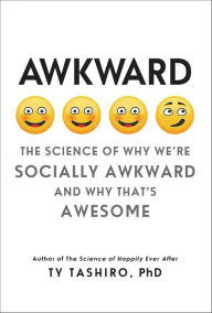 Title: Awkward: The Science of Why We're Socially Awkward and Why That's Awesome, Author: Ty Tashiro