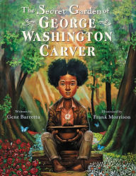 Ebook for ipad 2 free download The Secret Garden of George Washington Carver ePub MOBI English version by Gene Barretta, Frank Morrison 9780062430151