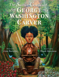 Title: The Secret Garden of George Washington Carver, Author: Gene Barretta