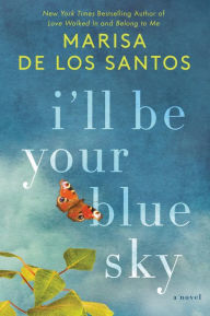 Title: I'll Be Your Blue Sky, Author: Marisa de los Santos