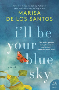 Title: I'll Be Your Blue Sky, Author: Marisa de los Santos