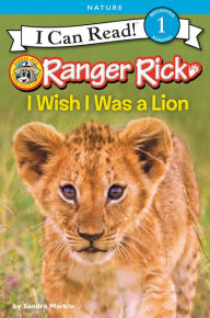 Title: Ranger Rick: I Wish I Was a Lion, Author: Sandra Markle