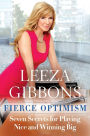 Fierce Optimism: Seven Secrets for Playing Nice and Winning Big