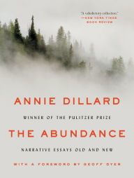 Title: The Abundance: Narrative Essays Old and New, Author: Annie Dillard