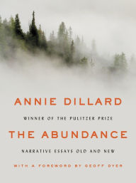 Title: The Abundance: Narrative Essays Old and New, Author: Annie Dillard