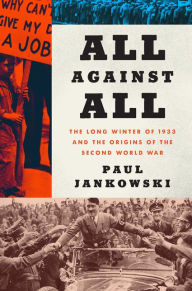 Title: All Against All: The Long Winter of 1933 and the Origins of the Second World War, Author: Paul Jankowski