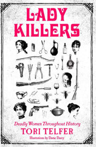 Title: Lady Killers: Deadly Women Throughout History, Author: Tori Telfer